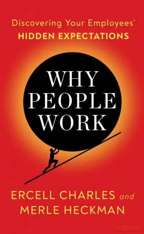 Why People Work: When you know your employees WHY game they will bring their A-GAME - Ercell Charles [KSIĄŻKA]