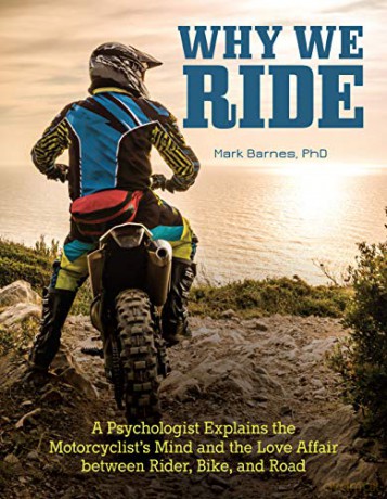 Why We Ride: A Psychologist Explains the Motorcyclist's Mind and the Love Affair Between Rider, Bike, and Road (CompanionHouse Books) In-Depth Explanation, Sports Psychology, and the State of Flow - Mark Barnes [KSIĄŻKA]