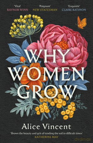Why Women Grow: Stories of Soil, Sisterhood and Survival - Alice Vincent [KSIĄŻKA]