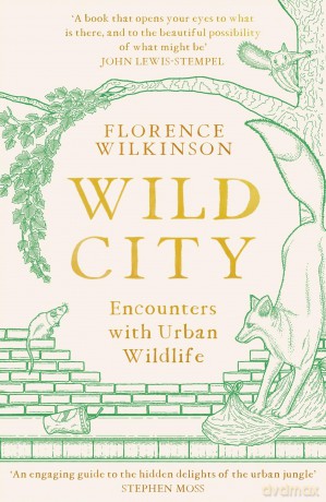 Wild City: Encounters With Urban Wildlife - Florence Wilkinson [KSIĄŻKA]