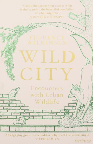 Wild City: Encounters With Urban Wildlife - Florence Wilkinson [KSIĄŻKA]