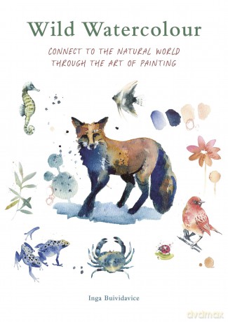 Wild Watercolour: Connect to the natural world through the art of painting - Inga Buividavice [KSIĄŻKA]