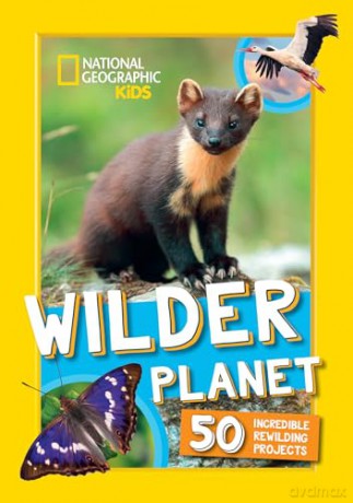 Wilder Planet: 50 inspiring rewilding projects (National Geographic Kids) [KSIĄŻKA]