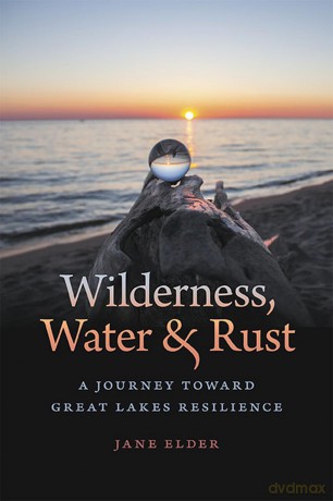Wilderness, Water, and Rust: A Journey toward Great Lakes Resilience [KSIĄŻKA]