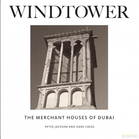 Windtower: The Merchant Houses of Dubai - Peter Jackson [KSIĄŻKA]
