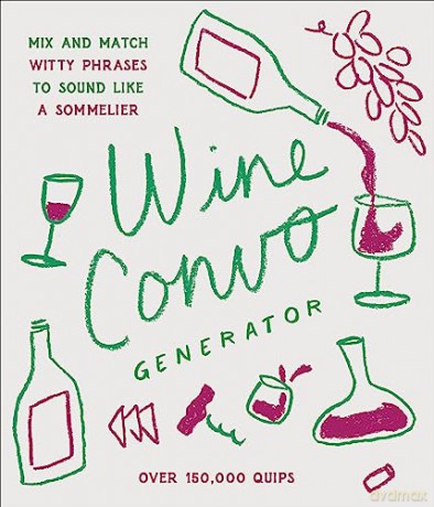 Wine Convo Generator: Mix and Match Witty Phrases to Sound like a Sommelier - Chastity Cooper [KSIĄŻKA]