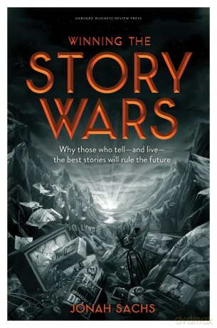 Winning the Story Wars: Why Those Who Tell (and Live) the Best Stories Will Rule the Future - Jonah Sachs [KSIĄŻKA]
