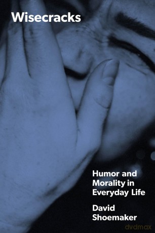 Wisecracks: Humor and Morality in Everyday Life - David Shoemaker [KSIĄŻKA]