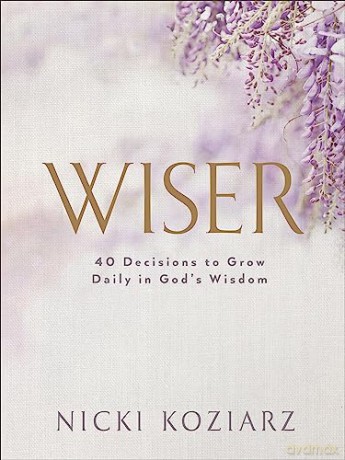 Wiser: 40 Decisions to Grow Daily in God's Wisdom - Nicki Koziarz [KSIĄŻKA]