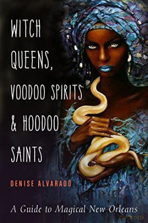 Witch Queens, Voodoo Spirits, and Hoodoo Saints: A Guide to Magical New Orleans - Denise Alvarado [KSIĄŻKA]