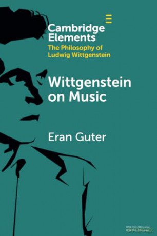 Wittgenstein on Music (Elements in the Philosophy of Ludwig Wittgenstein) - Eran Guter [KSIĄŻKA]