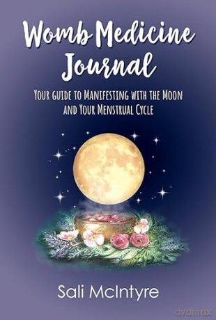 Womb Medicine Journal: Your Guide to Manifesting with the Moon and Your Menstrual Cycle - Sali McIntyre [KSIĄŻKA]