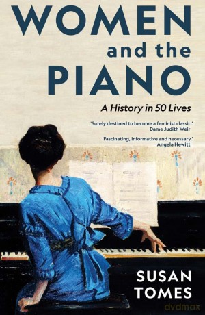 Women and the Piano: A History in 50 Lives - Susan Tomes [KSIĄŻKA]
