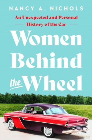 Women Behind the Wheel: An Unexpected and Personal History of the Car - Nancy A. Nichols [KSIĄŻKA]