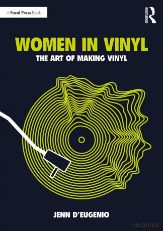 Women in Vinyl: The Art of Making Vinyl - Jenn D'Eugenio [KSIĄŻKA]