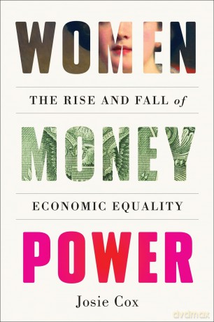 Women Money Power: The Rise and Fall of Economic Equality - Josie Cox [KSIĄŻKA]