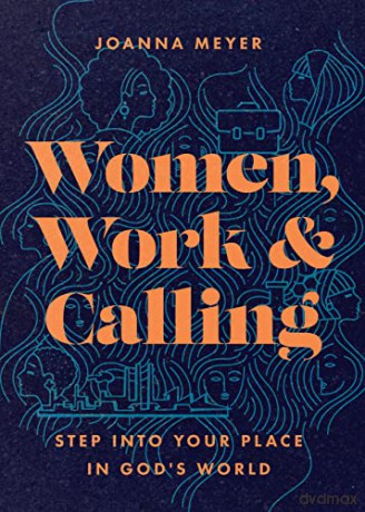 Women, Work, and Calling: Step into Your Place in God's World - Joanna Meyer [KSIĄŻKA]