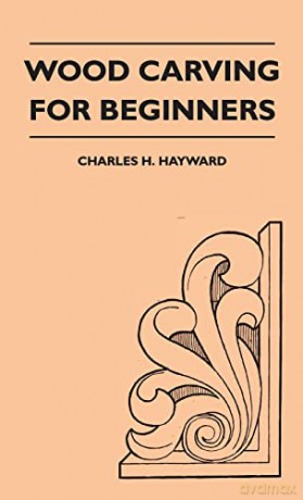 Wood Carving for Beginners - Charles H. Hayward [KSIĄŻKA]
