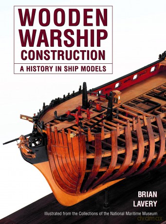Wooden Warship Construction: A History in Ship Models - Brian Lavery [KSIĄŻKA]