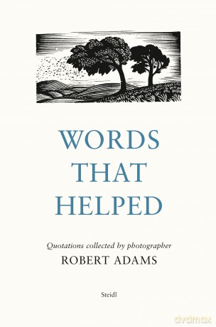 Words That Helped: Quotations Collected by the Photographer Robert Adams - Robert Adams [KSIĄŻKA]