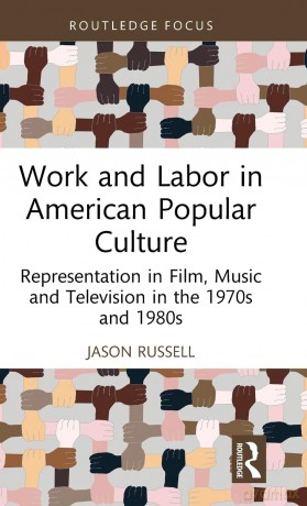 Work and Labor in American Popular Culture: Representation in Film, Music and Television in the 1970s and 1980s (Global Perspectives on Work and Labor) - Jason Russell [KSIĄŻKA]