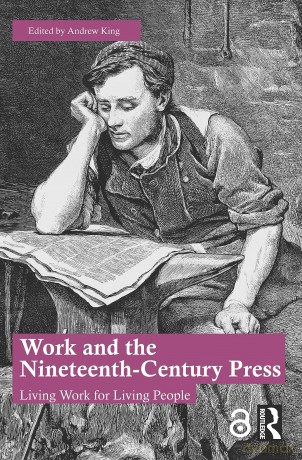 Work and the Nineteenth-Century Press: Living Work for Living People - Andrew King [KSIĄŻKA]
