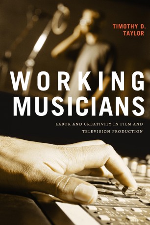 Working Musicians: Labor and Creativity in Film and Television Production - Timothy D. Taylor [KSIĄŻKA]