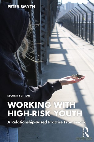 Working with High-Risk Youth: A Relationship-Based Practice Framework - Peter Smyth [KSIĄŻKA]