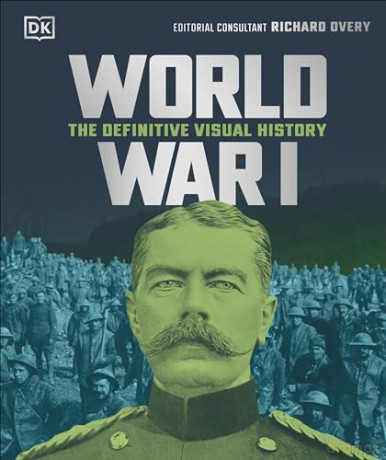 World War I: The Definitive Visual History (DK Definitive Visual Histories) - Dk [KSIĄŻKA]