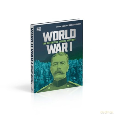 World War I: The Definitive Visual History (DK Definitive Visual Histories) - Dk [KSIĄŻKA]