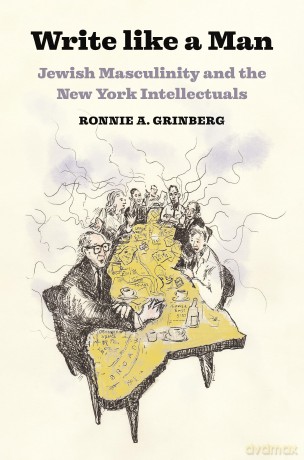 Write like a Man: Jewish Masculinity and the New York Intellectuals - Ronnie Grinberg [KSIĄŻKA]