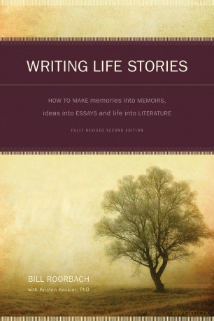 Writing Life Stories: How To Make Memories into memoirs, Ideas Into Essays, and life into Literature - Bill Roorbach [KSIĄŻKA]