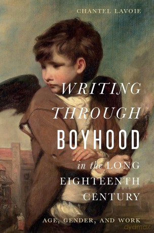 Writing through Boyhood in the Long Eighteenth Century: Age, Gender, and Work - Chantel Lavoie [KSIĄŻKA]