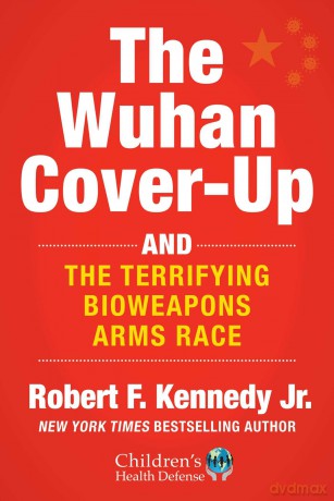Wuhan Cover-Up: How US Health Officials Conspired with the Chinese Military to Hide the Origins of COVID-19 (Children's Health Defense) - Robert F. Kennedy Jr. [KSIĄŻKA]
