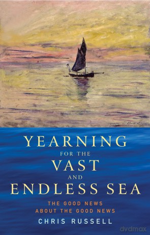 Yearning for the Vast and Endless Sea: The Good News about the Good News - Chris Russell [KSIĄŻKA]