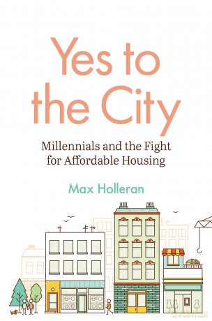 Yes to the City: Millennials and the Fight for Affordable Housing - Max Holleran [KSIĄŻKA]