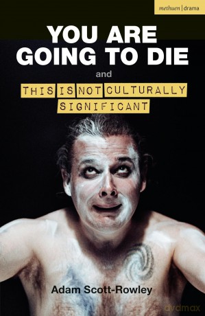 YOU ARE GOING TO DIE and THIS IS NOT CULTURALLY SIGNIFICANT (Modern Plays) - Adam Scott-Rowley [KSIĄŻKA]