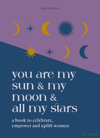 You are My Sun and My Moon and All My Stars: A Book to Celebrate, Uplift and Empower Women - Isha Tempest [KSIĄŻKA]