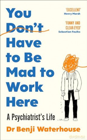 You Don't Have to Be Mad to Work Here: A Psychiatrist's Life - Benji Waterhouse [KSIĄŻKA]