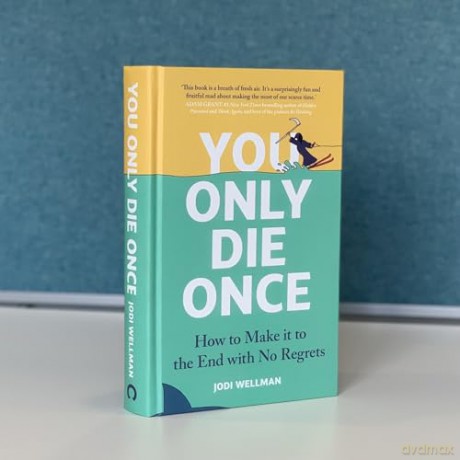 You Only Die Once: How To Make It To The End With No Regrets - Jodi Wellman [KSIĄŻKA]