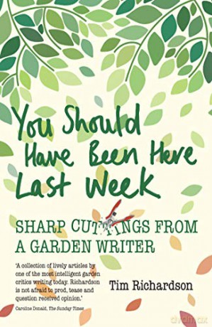 You Should Have Been Here Last Week: Sharp Cuttings from a Garden Writer - Tim Richardson [KSIĄŻKA]