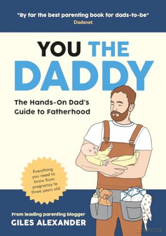 You the Daddy: The Hands-On Dad's Guide to Pregnancy, Birth and the Early Years of Fatherhood - Giles Alexander [KSIĄŻKA]