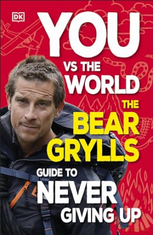 You Vs the World: The Bear Grylls Guide to Never Giving Up - Bear Grylls [KSIĄŻKA]