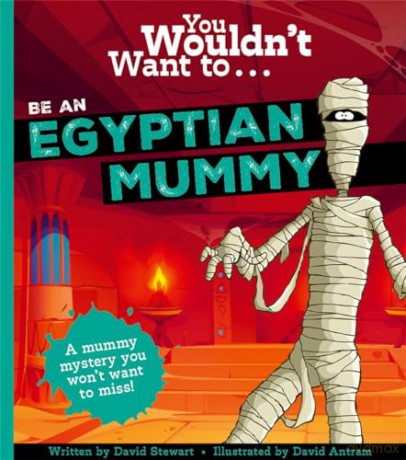 You Wouldn't Want To Be An Egyptian Mummy! - David Stewart [KSIĄŻKA]
