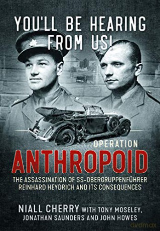 You'll Be Hearing From Us!: Operation Anthropoid - the assassination of SS-Obergruppenführer Reinhard Heydrich and its consequences - Niall Cherry [KSIĄŻKA]