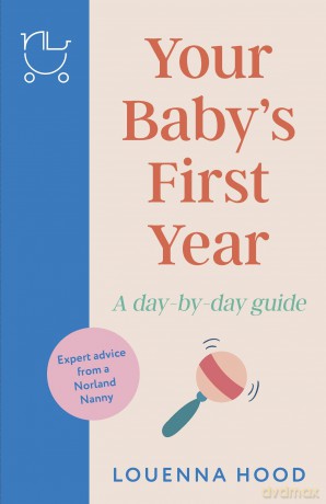 Your Baby's First Year: A day-by-day guide from an expert Norland-trained nanny - Louenna Hood [KSIĄŻKA]