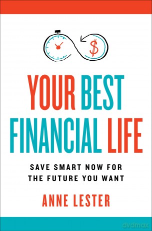 Your Best Financial Life: Save Smart Now for the Future You Want - Lester Anne [KSIĄŻKA]