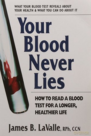 Your Blood Never Lies: How to Read a Blood Test for a Longer, Healthier Life - James B. LaValle [KSIĄŻKA]