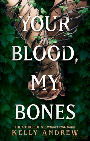 Your Blood, My Bones: A twisted, slow burn rivals-to-lovers romance from the author of THE WHISPERING DARK - Kelly Andrew [KSIĄŻKA]