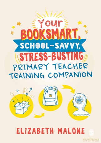 Your Booksmart, School-savvy, Stress-busting Primary Teacher Training Companion - Elizabeth Malone [KSIĄŻKA]